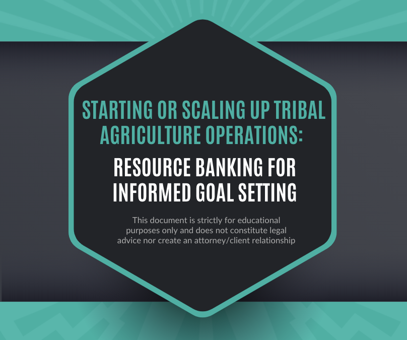 Starting or Scaling Up Tribal Agriculture Operations: Resource Banking for Informed Goal Setting