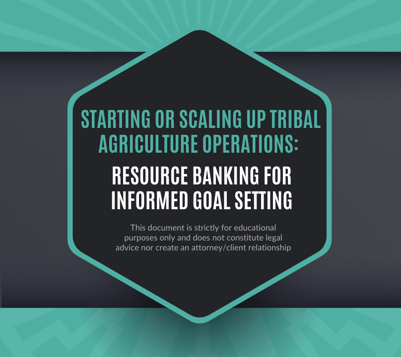 Starting or Scaling Up Tribal Agriculture Operations Resource Banking for Informed Goal Setting